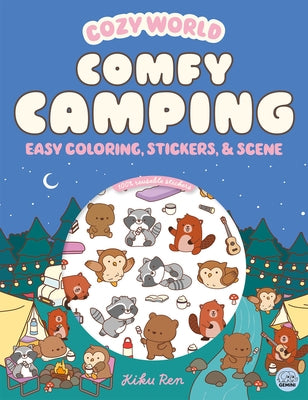 Cozy World Comfy Camping: Easy Coloring and Sticker Scene for Teens, Young Adults, and Adults by Ren, Kiku