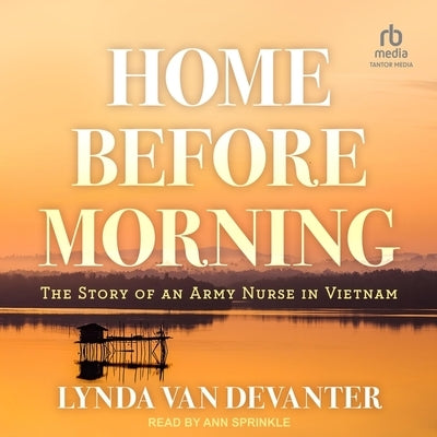 Home Before Morning: The Story of an Army Nurse in Vietnam by Devanter, Lynda Van