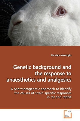 Genetic background and the response to anaesthetics and analgesics by Avsaroglu, Harutyun