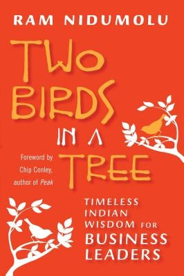 Two Birds in a Tree: Timeless Indian Wisdom for Business Leaders by Nidumolu, Ram