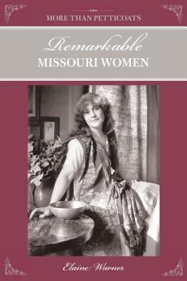 Remarkable Missouri Women by Warner, Elaine