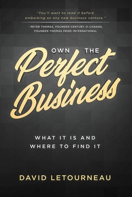 Own the Perfect Business: What it is and Where to Find it by Letourneau, David