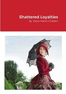 Shattered Loyalties by Chalfant, Karen