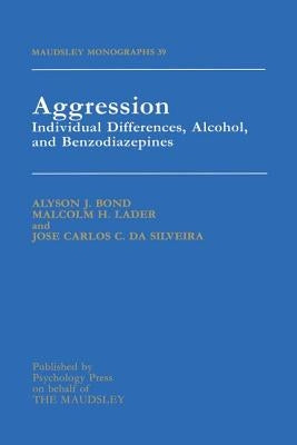 Aggression: Individual Differences, Alcohol and Benzodiazepines by Bond, Alyson