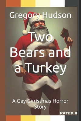 Two Bears and a Turkey: A Gay Christmas Horror Story by Hudson, Gregory