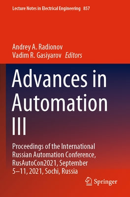 Advances in Automation III: Proceedings of the International Russian Automation Conference, Rusautocon2021, September 5-11, 2021, Sochi, Russia by Radionov, Andrey A.