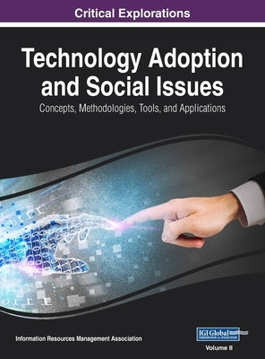 Technology Adoption and Social Issues: Concepts, Methodologies, Tools, and Applications, VOL 2 by Management Association, Information Reso