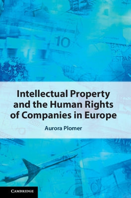 Intellectual Property and the Human Rights of Companies in Europe by Plomer, Aurora