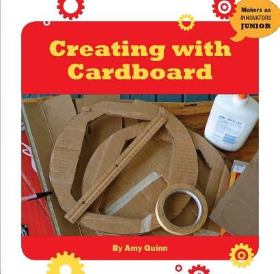 Creating with Cardboard by Quinn, Amy