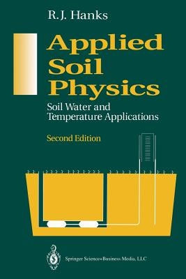 Applied Soil Physics: Soil Water and Temperature Applications by Hanks, R. J.