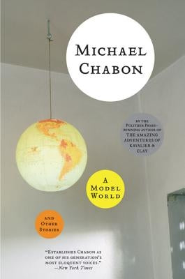 A Model World and Other Stories by Chabon, Michael
