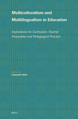 Multiculturalism and Multilingualism in Education: Implications for Curriculum, Teacher Preparation and Pedagogical Practice by Veliz, Leonardo