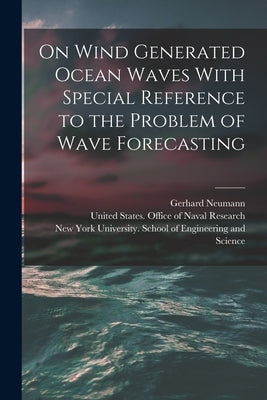 On Wind Generated Ocean Waves With Special Reference to the Problem of Wave Forecasting by New York University School of Engine