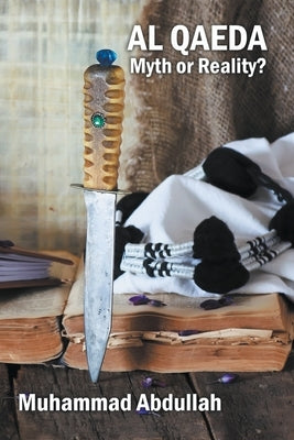 Al Qaeda: Myth or Reality? by Abdullah, Muhammad