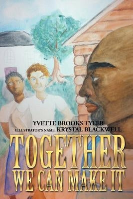 Together We Can Make It by Tyler, Yvette Brooks