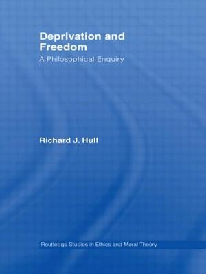 Deprivation and Freedom: A Philosophical Enquiry by Hull, Richard