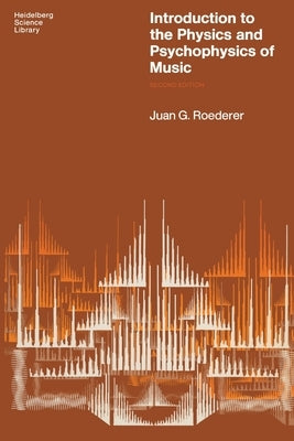 Introduction to the Physics and Psychophysics of Music by Roederer, Juan G.