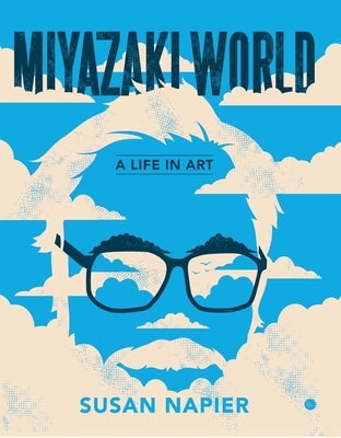 Miyazakiworld: A Life in Art by Napier, Susan