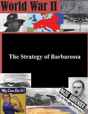 The Strategy of Barbarossa by U. S. Air War College