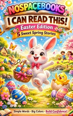I Can Read This!: Easter Edition: 5 Sweet Spring Stories for Beginner Readers Ages 5-8 by M, Yaazh