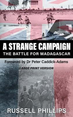 A Strange Campaign (Large Print): The Battle for Madagascar by Phillips, Russell