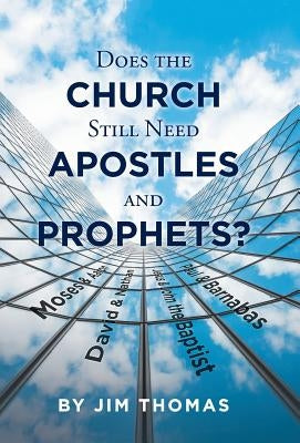 Does the Church Still Need Apostles and Prophets? by Thomas, Jim