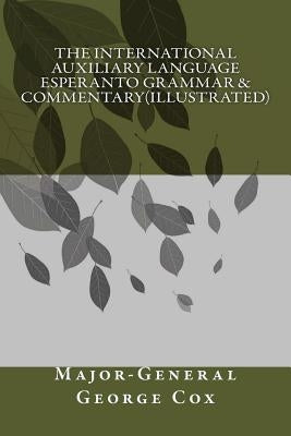 The International Auxiliary Language Esperanto Grammar & Commentary(illustrated) by Cox, Major-General George