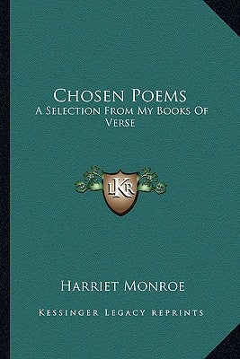 Chosen Poems: A Selection from My Books of Verse by Monroe, Harriet