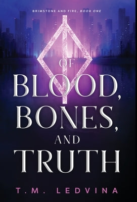 Of Blood, Bones, and Truth by Ledvina, T. M.