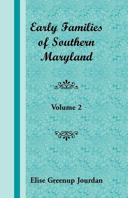 Early Families of Southern Maryland: Volume 2 by Jourdan, Elise Greenup