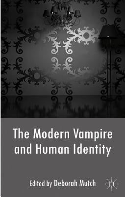 The Modern Vampire and Human Identity by Mutch, Deborah