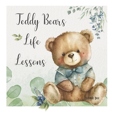 Teddy Bears Life Lessons by Dee, Debbie