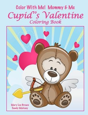 Color With Me! Mommy & Me: Cupid's Valentine Coloring Book by Mahony, Sandy