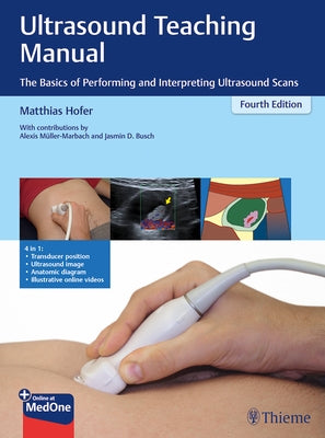 Ultrasound Teaching Manual: The Basics of Performing and Interpreting Ultrasound Scans by Hofer, Matthias