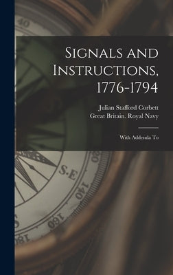 Signals and Instructions, 1776-1794: With Addenda To by Corbett, Julian Stafford
