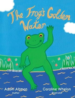 The Frog's Golden Water by Altman, Adam