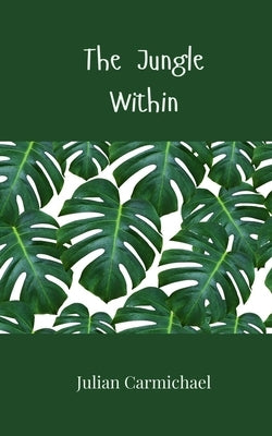 The Jungle Within by Carmichael, Julian