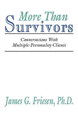 More Than Survivors: Conversations with Multiple Personality Clients by Friesen, James G.