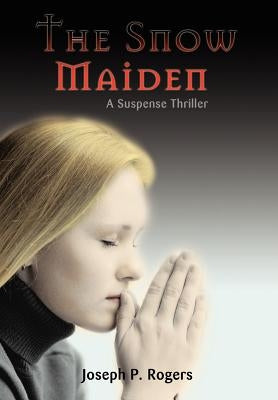 The Snow Maiden: A Suspense Thriller by Rogers, Joseph P.
