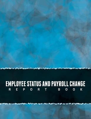 Employee Status and Payroll Change Report Book by Speedy Publishing LLC
