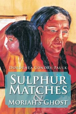 Sulphur Matches and Moriah's Ghost by Condry-Paulk, Dorothea