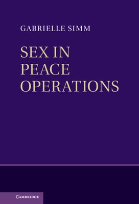 Sex in Peace Operations by Simm, Gabrielle