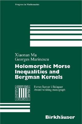 Holomorphic Morse Inequalities and Bergman Kernels by Ma, Xiaonan