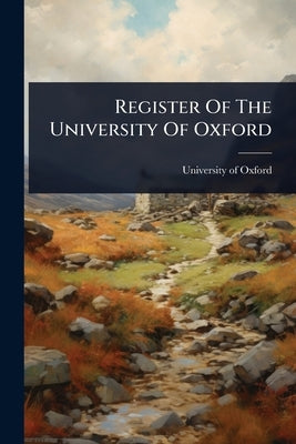 Register Of The University Of Oxford by Oxford, University Of