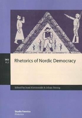 Rhetorics of Nordic Democracy by Kurunmäki, Jussi