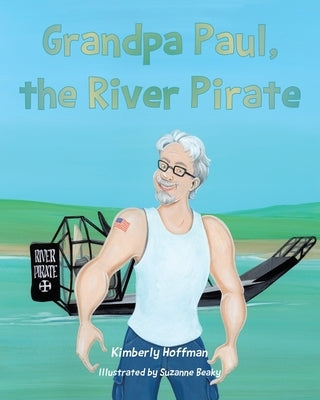 Grandpa Paul, the River Pirate by Hoffman, Kimberly