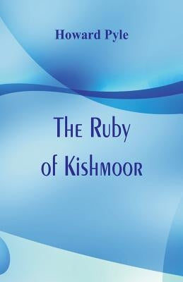 The Ruby of Kishmoor by Pyle, Howard