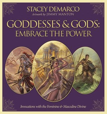 Goddesses & Gods: Embrace the Power: Invocations with the Feminine & Masculine Divine by DeMarco, Stacey