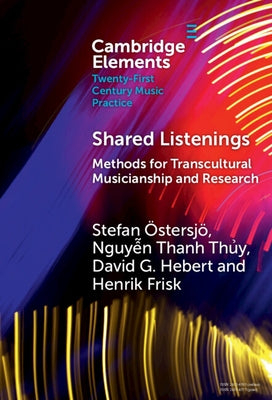 Shared Listenings: Methods for Transcultural Musicianship and Research by Östersjö, Stefan