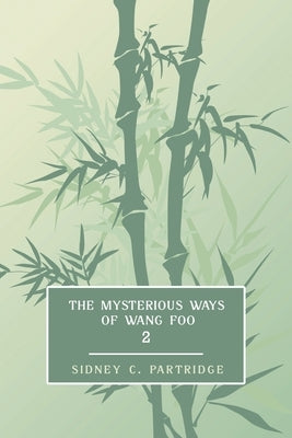 The Mysterious Ways of Wang Foo, Volume 2: (Edwardian Newspaper Mystery Fiction) by Partridge, Sidney C.
